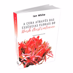 Livro A Cura Através das Essências Florais do Bush Australiano